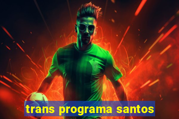 trans programa santos